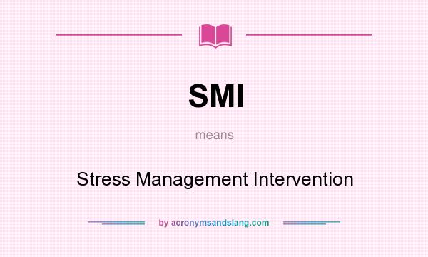 What does SMI mean? It stands for Stress Management Intervention