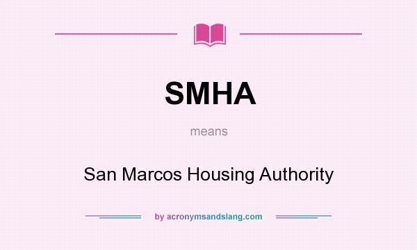 What does SMHA mean? It stands for San Marcos Housing Authority
