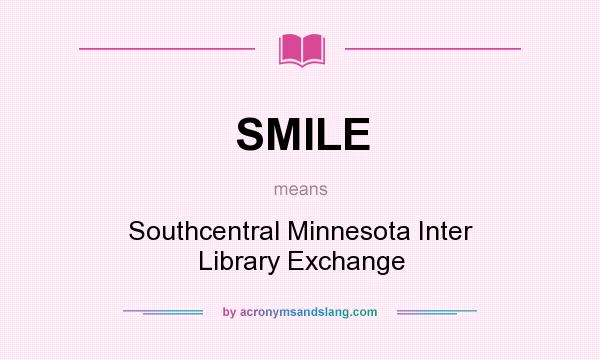 What does SMILE mean? It stands for Southcentral Minnesota Inter Library Exchange