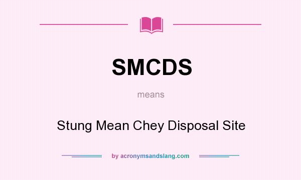 What does SMCDS mean? It stands for Stung Mean Chey Disposal Site