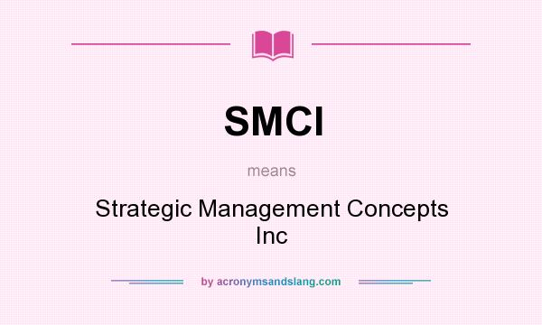 What does SMCI mean? It stands for Strategic Management Concepts Inc