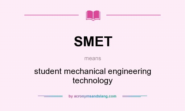 What does SMET mean? It stands for student mechanical engineering technology