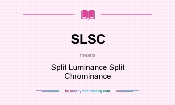 What does SLSC mean? It stands for Split Luminance Split Chrominance