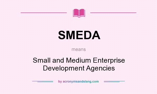 What does SMEDA mean? It stands for Small and Medium Enterprise Development Agencies
