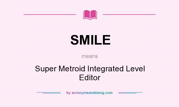 What does SMILE mean? It stands for Super Metroid Integrated Level Editor