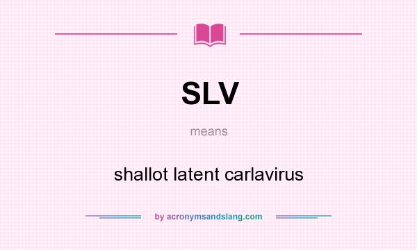 What does SLV mean? It stands for shallot latent carlavirus