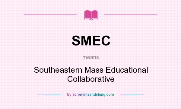 What does SMEC mean? It stands for Southeastern Mass Educational Collaborative