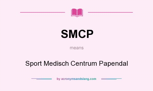 What does SMCP mean? It stands for Sport Medisch Centrum Papendal