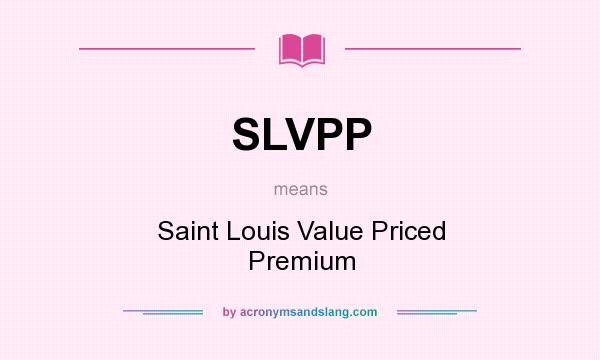 What does SLVPP mean? It stands for Saint Louis Value Priced Premium