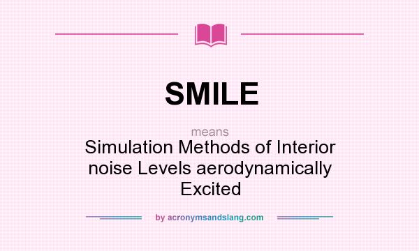 What does SMILE mean? It stands for Simulation Methods of Interior noise Levels aerodynamically Excited