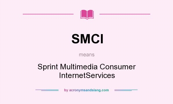 What does SMCI mean? It stands for Sprint Multimedia Consumer InternetServices