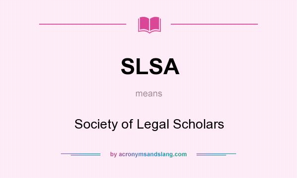 What does SLSA mean? It stands for Society of Legal Scholars