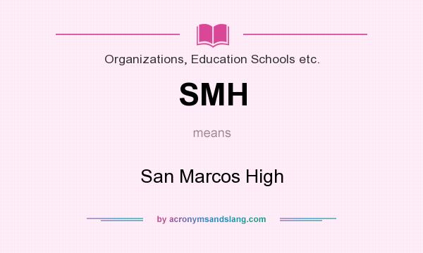 What does SMH mean? It stands for San Marcos High