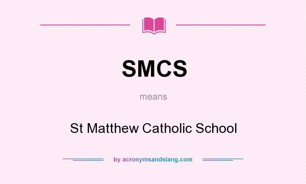 What does SMCS mean? It stands for St Matthew Catholic School
