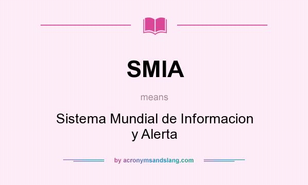 What does SMIA mean? It stands for Sistema Mundial de Informacion y Alerta