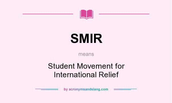 What does SMIR mean? It stands for Student Movement for International Relief