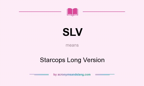 What does SLV mean? It stands for Starcops Long Version