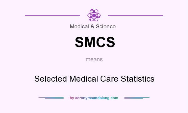 What does SMCS mean? It stands for Selected Medical Care Statistics