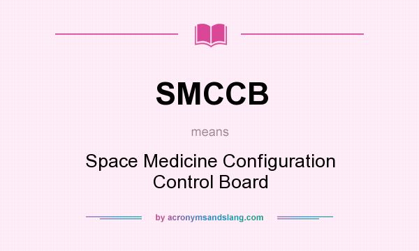 What does SMCCB mean? It stands for Space Medicine Configuration Control Board