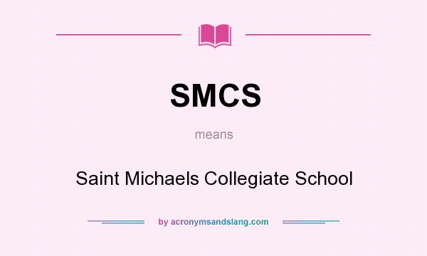 What does SMCS mean? It stands for Saint Michaels Collegiate School