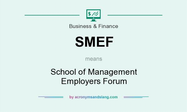 What does SMEF mean? It stands for School of Management Employers Forum