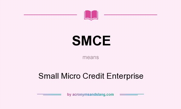 What does SMCE mean? It stands for Small Micro Credit Enterprise