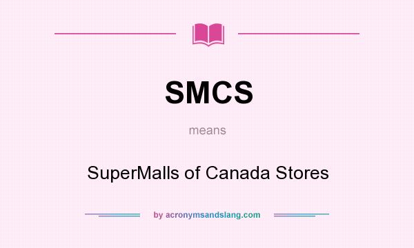 What does SMCS mean? It stands for SuperMalls of Canada Stores