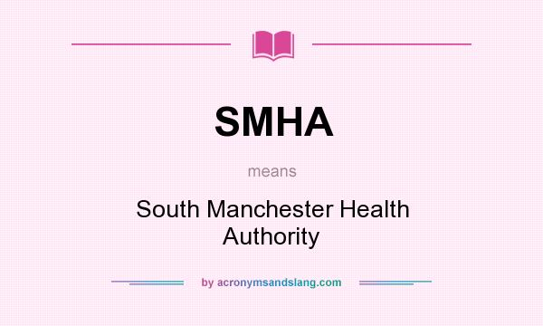 What does SMHA mean? It stands for South Manchester Health Authority