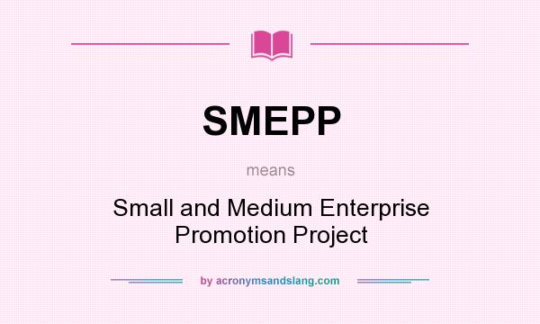 What does SMEPP mean? It stands for Small and Medium Enterprise Promotion Project
