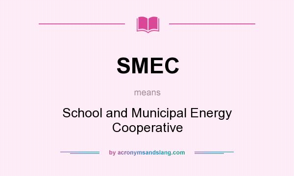 What does SMEC mean? It stands for School and Municipal Energy Cooperative