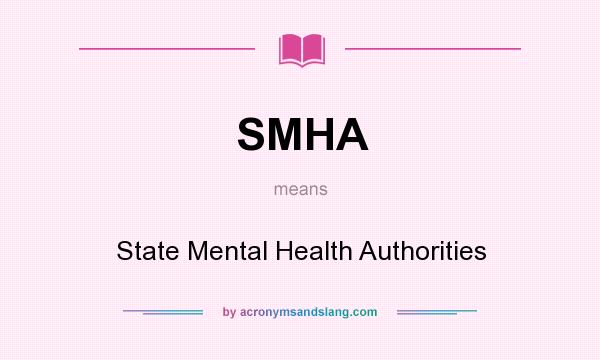 What does SMHA mean? It stands for State Mental Health Authorities