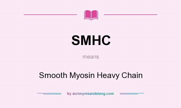 What does SMHC mean? It stands for Smooth Myosin Heavy Chain
