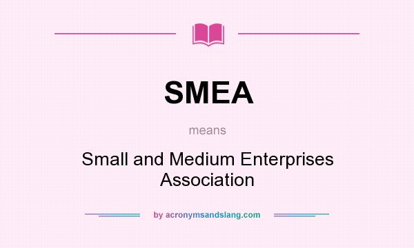 What does SMEA mean? It stands for Small and Medium Enterprises Association