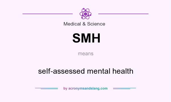 What does SMH mean? It stands for self-assessed mental health