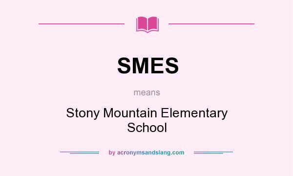 What does SMES mean? It stands for Stony Mountain Elementary School