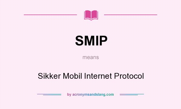 What does SMIP mean? It stands for Sikker Mobil Internet Protocol