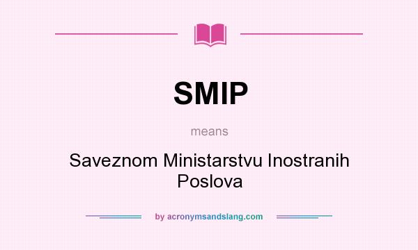 What does SMIP mean? It stands for Saveznom Ministarstvu Inostranih Poslova