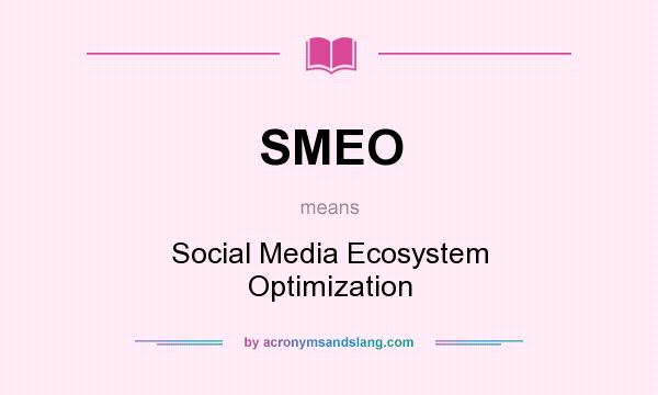 What does SMEO mean? It stands for Social Media Ecosystem Optimization