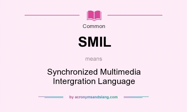 What does SMIL mean? It stands for Synchronized Multimedia Intergration Language