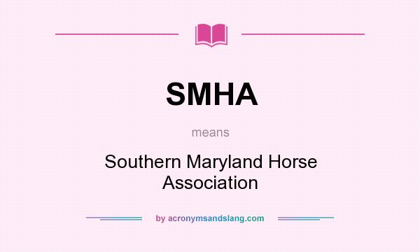 What does SMHA mean? It stands for Southern Maryland Horse Association