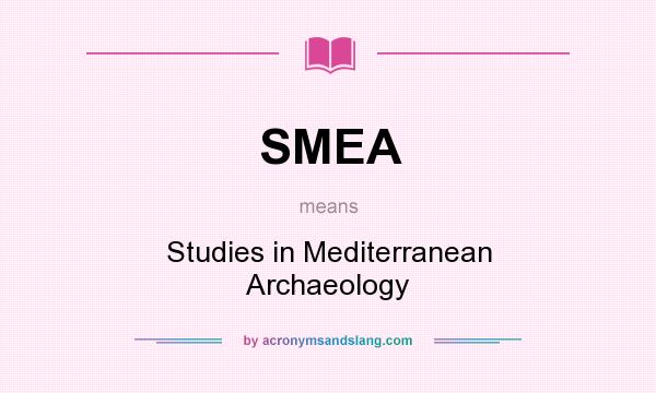 What does SMEA mean? It stands for Studies in Mediterranean Archaeology