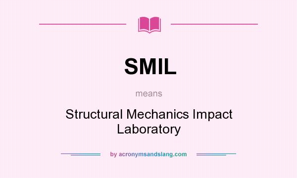 What does SMIL mean? It stands for Structural Mechanics Impact Laboratory