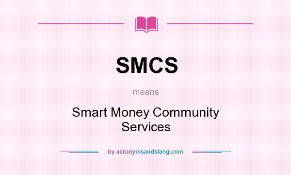 What does SMCS mean? It stands for Smart Money Community Services