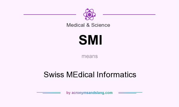 What does SMI mean? It stands for Swiss MEdical Informatics