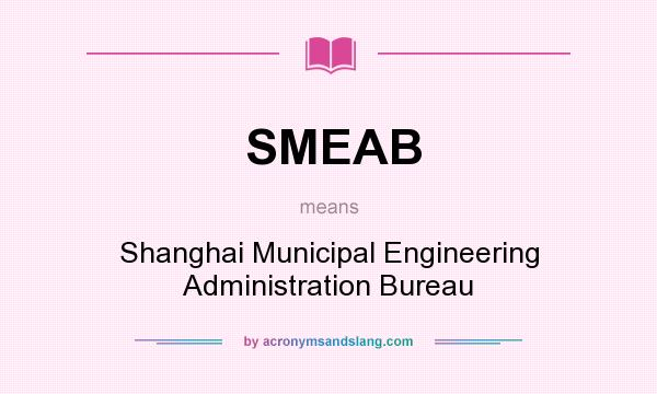 What does SMEAB mean? It stands for Shanghai Municipal Engineering Administration Bureau
