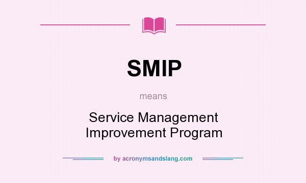What does SMIP mean? It stands for Service Management Improvement Program