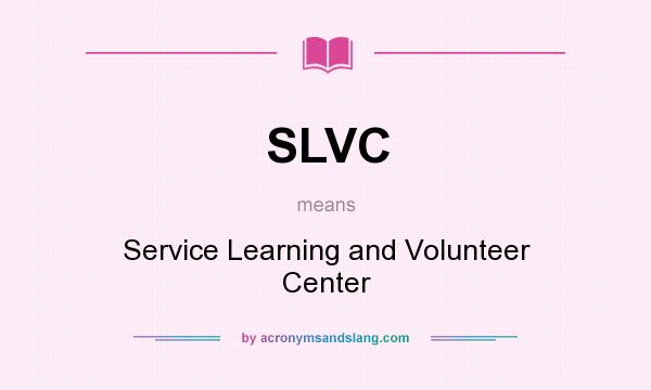 What does SLVC mean? It stands for Service Learning and Volunteer Center