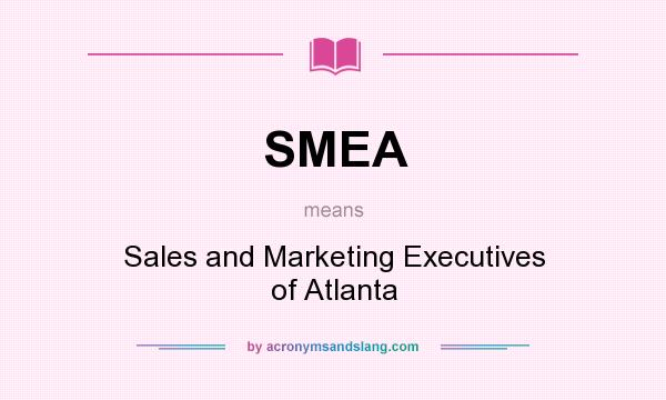What does SMEA mean? It stands for Sales and Marketing Executives of Atlanta