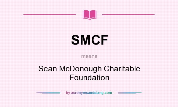 What does SMCF mean? It stands for Sean McDonough Charitable Foundation