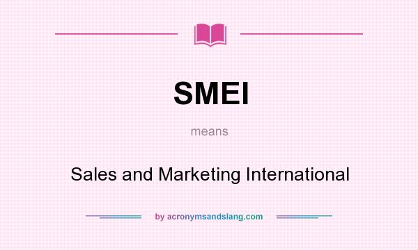 What does SMEI mean? It stands for Sales and Marketing International